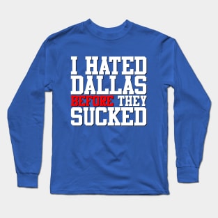 I Hated Dallas BEFORE They Sucked (Blue) Long Sleeve T-Shirt